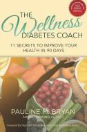 The Wellness Diabetes Coach di Bryan Pauline Bryan edito da 10-10-10 Publishing