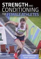 Strength and Conditioning for Female Athletes di Keith Barker, Debby Sargent edito da The Crowood Press Ltd