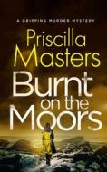 BURNT ON THE MOORS a gripping murder mystery di Priscilla Masters edito da Joffe Books