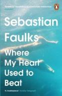 Where My Heart Used To Beat di Sebastian Faulks edito da Cornerstone
