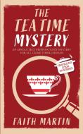 THE TEATIME MYSTERY an absolutely gripping cozy mystery for all crime thriller fans di Faith Martin edito da JOFFE BOOKS LTD