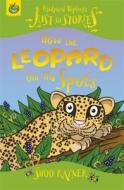 Just So Stories: How The Leopard Got His Spots di Shoo Rayner edito da Hachette Children's Group