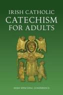Irish Catechism for Catholic Adults di Episcopal Conference Irish edito da Veritas Books (IE)