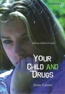 Your Child and Drugs: Will Our Children Be Okay? di Sean Cassin edito da VERITAS