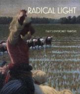 Radical Light: Italy's Divisionist Painters, 1891-1910 di Giovanna Ginex, Vivien Greene, Aurora Scotti Tosini edito da National Gallery London