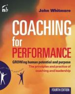 Coaching for Performance: Growing Human Potential and Purpose: The Principles and Practice of Coaching and Leadership di John Whitmore edito da Nicholas Brealey Publishing