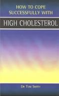 High Cholesterol di Dr. Tom Smith edito da Wellhouse Publishing Ltd