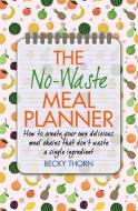 The No-Waste Meal Planner di Becky Thorn edito da Little, Brown Book Group