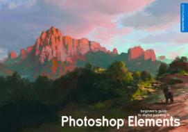 Beginner's Guide to Digital Painting in Photoshop Elements di David Smit, Eric Spray edito da 3DTotal Publishing