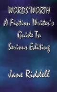 Word'sworth: A Fiction Writer's Guide to Serious Editing di Jane Riddell edito da Thornberry Publishing UK