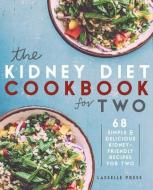 Kidney Diet Cookbook for Two: 68 Simple & Delicious Kidney-Friendly Recipes For Two di Lasselle Press edito da LIGHTNING SOURCE INC