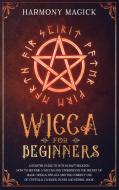 Wicca For Beginners di Harmony Magick edito da Palmero International Ltd