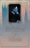 Confessions of a Convert di Robert Hugh Benson edito da The Cenacle Press at Silverstream Priory