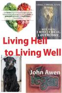 Living Hell to Living Well di John Awen edito da GREEN MAGIC