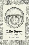 Life Buoy - Conversations with John Collins di Máire O'Shea edito da Independently Published