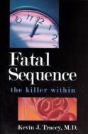 Fatal Sequence: The Killer Within di Kevin J. Tracey edito da Dana Press