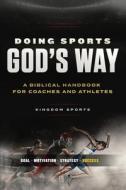 Doing Sports God's Way: A Biblical Handbook For Coaches And Athletes di Gordon Thiessen, Ron Brown edito da CROSS TRAINING PUB