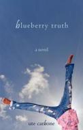 Blueberry Truth di Ute Carbone edito da Etopia Press