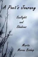 A Poet's Journey: Sunlight and Shadows di Marta Moran Bishop edito da Katmoran Publications