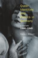 Queer Identities and Politics in Germany di Clayton J. Whisnant edito da Columbia Univers. Press
