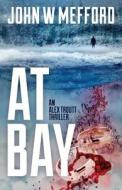 At Bay (an Alex Troutt Thriller, Book 1) di John W. Mefford edito da Sugar Hill Press