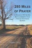 285 Miles of Prayer: A Memoir of My Six-Day Bicycle Sabbath Tour Through Southeast Georgia di Jeremy Cole edito da LIGHTNING SOURCE INC
