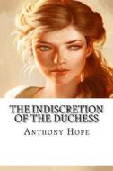 The Indiscretion of the Duchess di Anthony Hope edito da Createspace Independent Publishing Platform