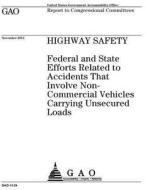 Highway Safety: Federal and State Efforts Related to Accidents That Involve Non-Commercial Vehicles Carrying Unsecured Loads di United States Government Account Office edito da Createspace Independent Publishing Platform