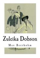 Zuleika Dobson: An Oxford Love Story di Max Beerbohm edito da Createspace Independent Publishing Platform