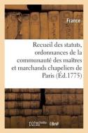 Recueil Des Statuts, Ordonnances Et Reglemens De La Communaute Des Maitres di FRANCE edito da Hachette Livre - BNF