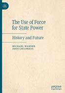 The Use Of Force For State Power di Michael Warner, John Childress edito da Springer Nature Switzerland Ag