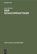 Der Schachpraktiker: Ein Wegweiser F. Lernende di Kurt Richter edito da Walter de Gruyter