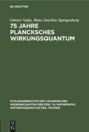 75 Jahre Plancksches Wirkungsquantum di Günter Vojta, Hans Joachim Spangenberg edito da De Gruyter