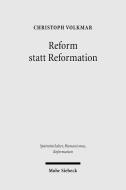 Reform statt Reformation di Christoph Volkmar edito da Mohr Siebeck GmbH & Co. K
