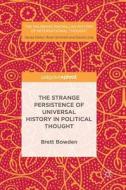 The Strange Persistence Of Universal History In Political Thought di Brett Bowden edito da Springer International Publishing Ag