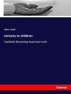 Lectures to children: di John Todd edito da hansebooks