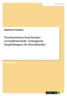 Transformation bestehender Geschäftsmodelle. Strategische Empfehlungen für Einzelhändler di Stephanie Puschner edito da GRIN Verlag