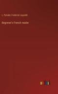 Beginner's French reader di L. Pylodet, Frederick Leypoldt edito da Outlook Verlag