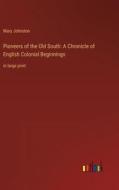 Pioneers of the Old South: A Chronicle of English Colonial Beginnings di Mary Johnston edito da Outlook Verlag