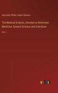 The Medical Eclectic, Devoted to Reformed Medicine, General Science and Literature di Alexander Wilder, Robert Newton edito da Outlook Verlag
