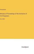 Minutes of Proceedings of the Institution of Civil Engineers di Anonymous edito da Anatiposi Verlag