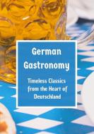 German Gastronomy: Timeless Classics from the Heart of Deutschland di Leachim Sachet edito da tredition
