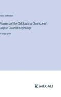 Pioneers of the Old South: A Chronicle of English Colonial Beginnings di Mary Johnston edito da Megali Verlag