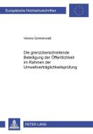 Die grenzüberschreitende Beteiligung der Öffentlichkeit im Rahmen der Umweltverträglichkeitsprüfung di Verena Sonnenwald edito da Lang, Peter GmbH