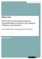 Die Hermeneutische Bedeutung Des Zeitenabstandes In Hans-georg Gadamers "wahrheit Und Methode" di Michael Veit edito da Grin Publishing
