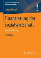 Finanzierung der Sozialwirtschaft di Ludger Kolhoff edito da VS Verlag für Sozialw.