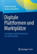 Digitale Plattformen und Marktplätze di Mark Harwardt, Vanessa Haselhoff edito da Springer-Verlag GmbH