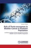 Role of Proto-oncogenes in Bladder Cancer in Kashmiri Population di Arshad A. Pandith edito da LAP Lambert Academic Publishing