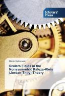Scalars Fields in the Nonsymmetric Kaluza-Klein (Jordan-Thiry) Theory di Marek Kalinowski edito da SPS