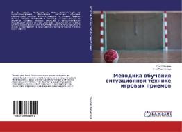 Metodika obucheniya situacionnoj tehnike igrovyh priemov di Jurij Makarov, Anna Ramzajceva edito da LAP Lambert Academic Publishing